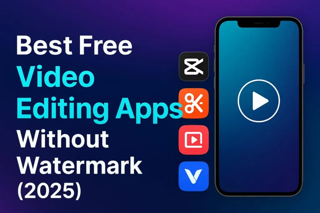 Best free video editing apps without watermark in 2025 for Android and iOS